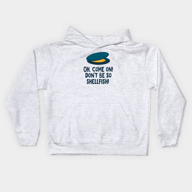 Mussel! Oh, come on! Don't be so shellfish! Kids Hoodie by JojaShop